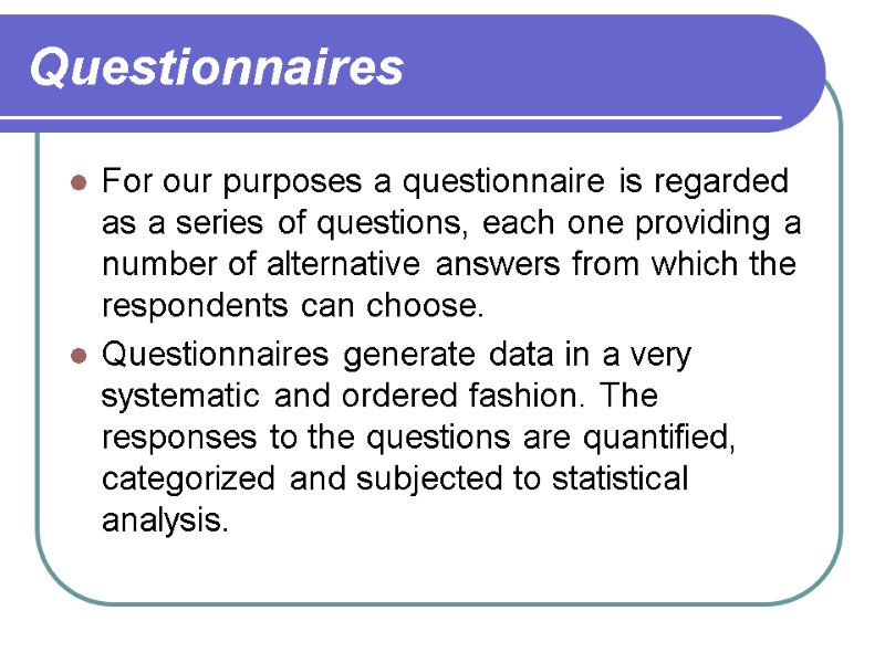 Questionnaires  For our purposes a questionnaire is regarded as a series of questions,